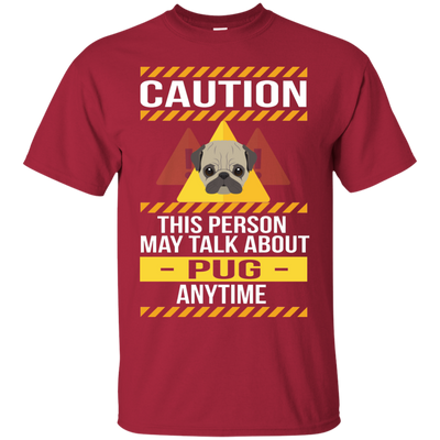 Caution This Person May Talk About Pug Anytime T Shirts