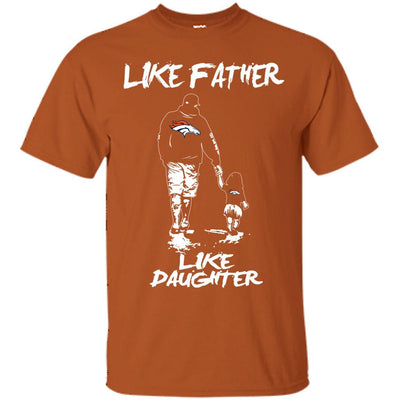 Like Father Like Daughter Denver Broncos T Shirts