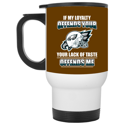 My Loyalty And Your Lack Of Taste Philadelphia Eagles Mugs