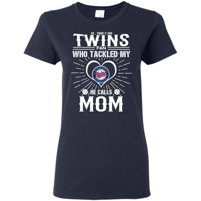 He Calls Mom Who Tackled My Minnesota Twins T Shirts