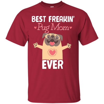 Best Freakin' Mom Pug Ever T Shirts