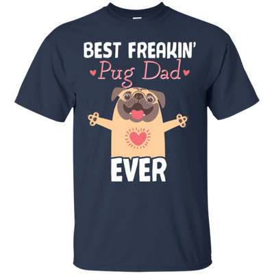 Best Freakin' Dad Pug Ever T Shirts