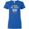 I Love My Wife And Cheering For My Atlanta Braves T Shirts