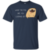 What The Pug Are You Looking At Pug T Shirts