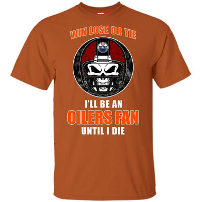 Win Lose Or Tie Until I Die I'll Be A Fan Edmonton Oilers Orange T Shirts