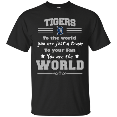 To Your Fan You Are The World Detroit Tigers T Shirts