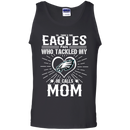 He Calls Mom Who Tackled My Philadelphia Eagles T Shirts