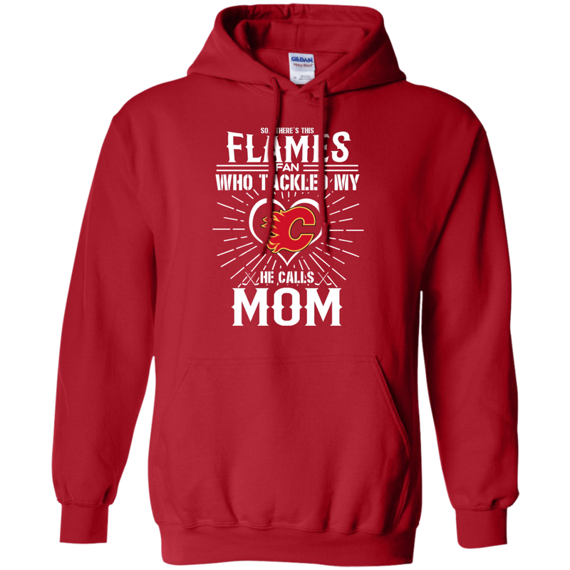 He Calls Mom Who Tackled My Calgary Flames T Shirts