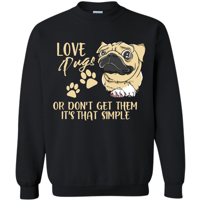 Love Pugs Or Don't Get Them Pug T Shirts