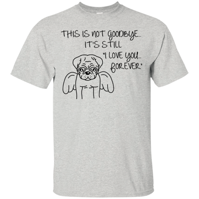 This Is Not Goodbye Pug T Shirts