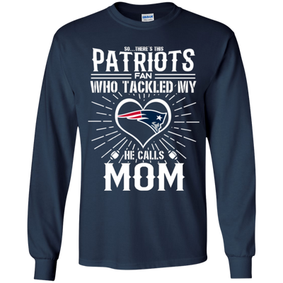 He Calls Mom Who Tackled My New England Patriots T Shirts