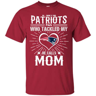 He Calls Mom Who Tackled My New England Patriots T Shirts