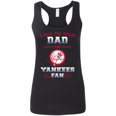 I Have Two Titles Dad And New York Yankees Fan T Shirts