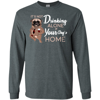 Pug - It's Not Drinking Alone If Your Dog's Home T Shirts