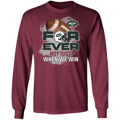 For Ever Not Just When We Win New York Jets T Shirt