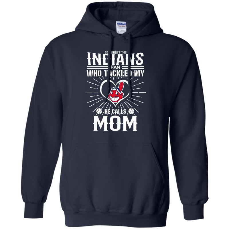 He Calls Mom Who Tackled My Cleveland Indians T Shirts
