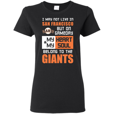 My Heart And My Soul Belong To The San Francisco Giants T Shirts