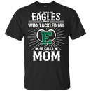 He Calls Mom Who Tackled My Eastern Michigan Eagles T Shirts