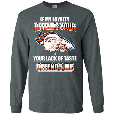 My Loyalty And Your Lack Of Taste Denver Broncos T Shirts