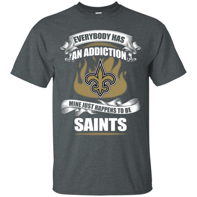 Everybody Has An Addiction Mine Just Happens To Be New Orleans Saints T Shirt