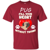 Pug - Fill Your Heart Without Trying T Shirts