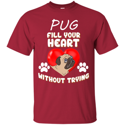 Pug - Fill Your Heart Without Trying T Shirts