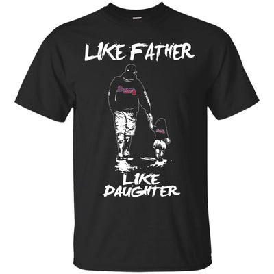 Like Father Like Daughter Atlanta Braves T Shirts