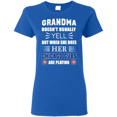 Grandma Doesn't Usually Yell Chicago Cubs T Shirts