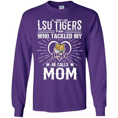 He Calls Mom Who Tackled My LSU Tigers T Shirts