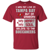 My Heart And My Soul Belong To The Tampa Bay Buccaneers T Shirts