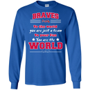 To Your Fan You Are The World Atlanta Braves T Shirts