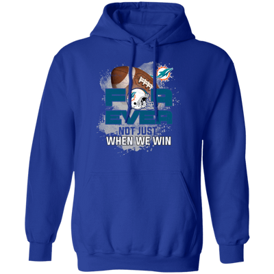 For Ever Not Just When We Win Miami Dolphins T Shirt