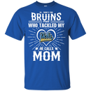 He Calls Mom Who Tackled My UCLA Bruins T Shirts