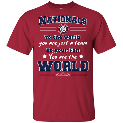To Your Fan You Are The World Washington Nationals T Shirts