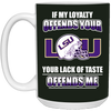 My Loyalty And Your Lack Of Taste LSU Tigers Mugs