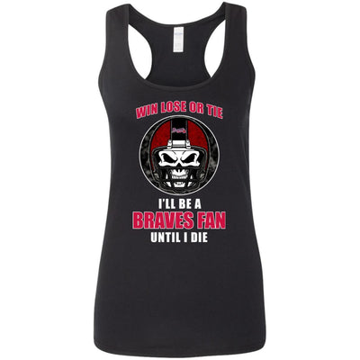 Win Lose Or Tie Until I Die I'll Be A Fan Atlanta Braves Royal T Shirts