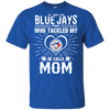 He Calls Mom Who Tackled My Toronto Blue Jays T Shirts