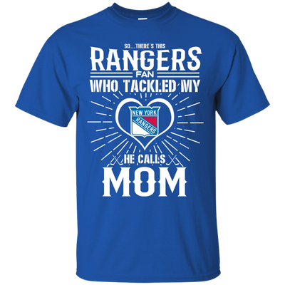 He Calls Mom Who Tackled My New York Rangers T Shirts