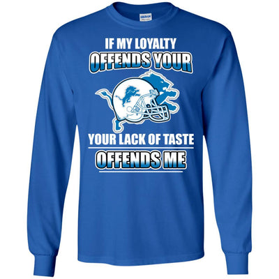 My Loyalty And Your Lack Of Taste Detroit Lions T Shirts