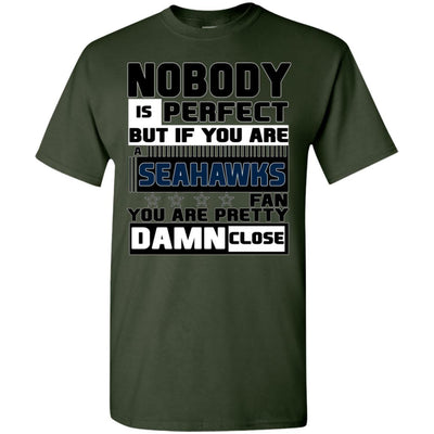 Nobody Is Perfect But If You Are A Seahawks Fan T Shirts