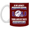 My Loyalty And Your Lack Of Taste LSU Tigers Mugs