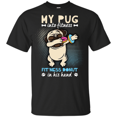 My Pug Into Fitness Donut Pug T Shirts