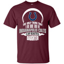 The Only Thing Dad Loves His Daughter Fan Indianapolis Colts T Shirt