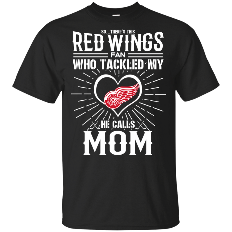 He Calls Mom Who Tackled My Detroit Red Wings T Shirts
