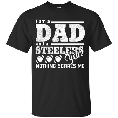 I Am A Dad And A Fan Nothing Scares Me Pittsburgh Steelers T Shirt