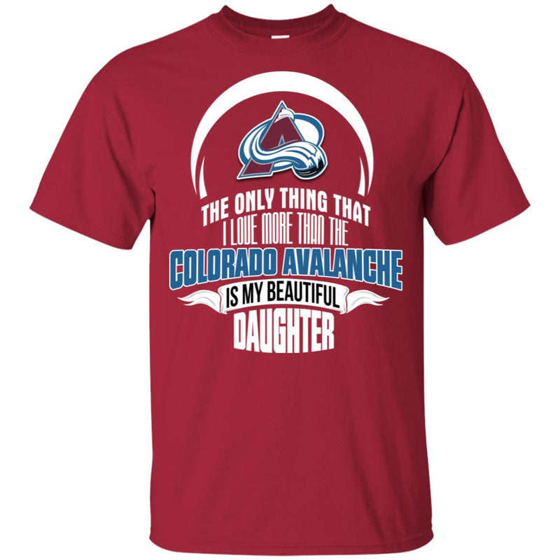 The Only Thing Dad Loves His Daughter Fan Colorado Avalanche T Shirt