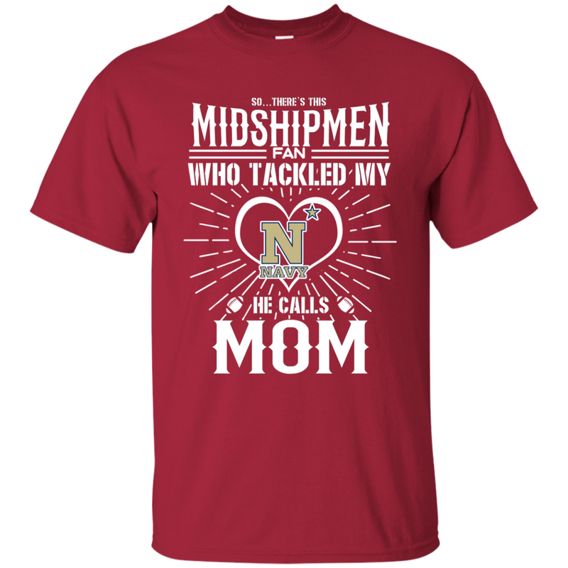 He Calls Mom Who Tackled My Navy Midshipmen T Shirts