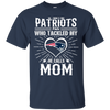 He Calls Mom Who Tackled My New England Patriots T Shirts