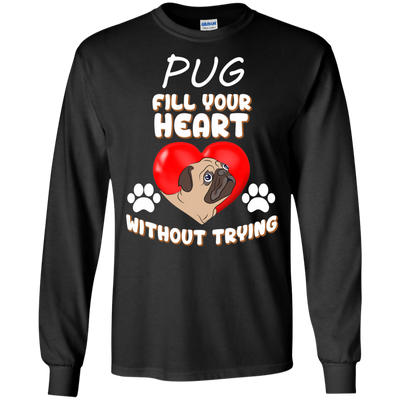 Pug - Fill Your Heart Without Trying T Shirts