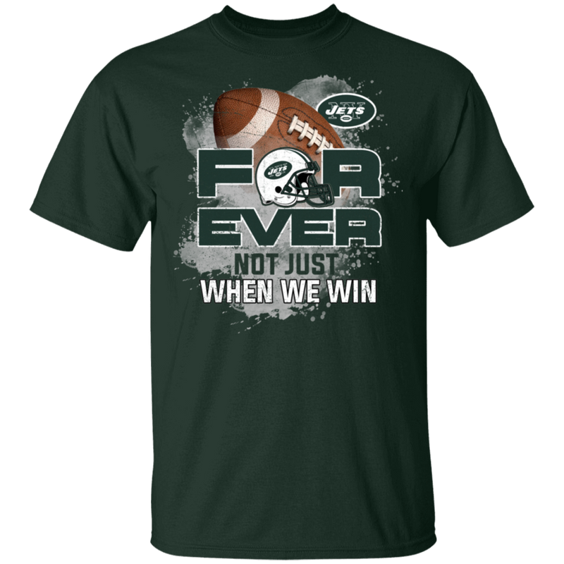 For Ever Not Just When We Win New York Jets T Shirt